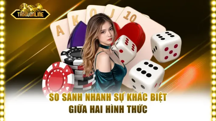 So sánh nhanh sự khác biệt giữa hai hình thức