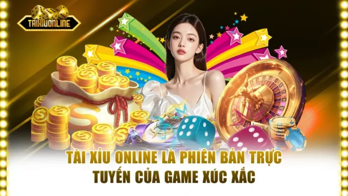 Tài xỉu online là phiên bản trực tuyến của game xúc xắc