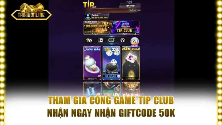 Tham gia cổng game Tip Club nhận ngay nhận giftcode 50K